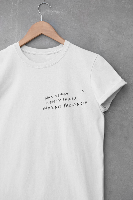 não tenho nem tamanho, imagina paciência - Camiseta