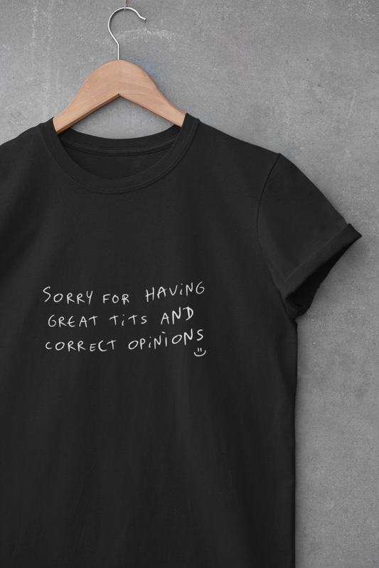 sorry for having great t*ts and correct opinions - Camiseta