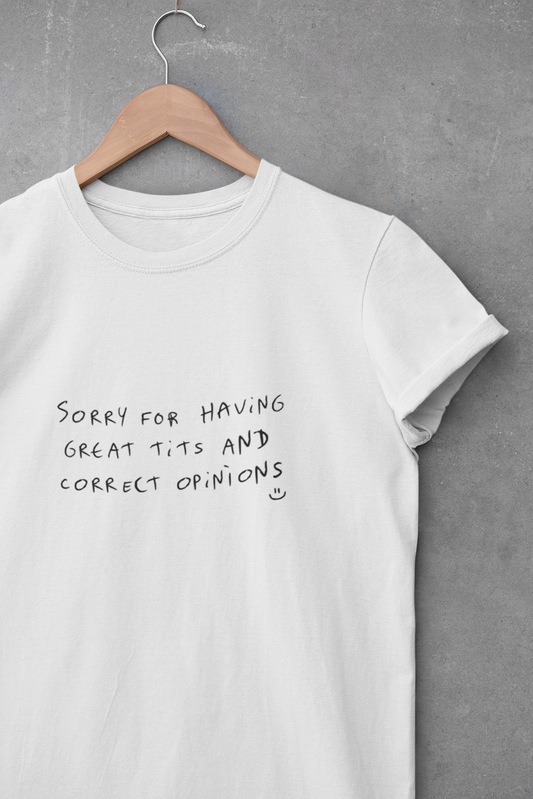 sorry for having great t*ts and correct opinions - Camiseta